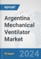 Argentina Mechanical Ventilator Market: Prospects, Trends Analysis, Market Size and Forecasts up to 2032 - Product Thumbnail Image