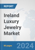 Ireland Luxury Jewelry Market: Prospects, Trends Analysis, Market Size and Forecasts up to 2032- Product Image