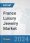 France Luxury Jewelry Market: Prospects, Trends Analysis, Market Size and Forecasts up to 2032 - Product Image