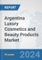 Argentina Luxury Cosmetics and Beauty Products Market: Prospects, Trends Analysis, Market Size and Forecasts up to 2032 - Product Image