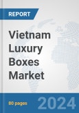 Vietnam Luxury Boxes Market: Prospects, Trends Analysis, Market Size and Forecasts up to 2032- Product Image