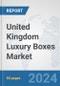 United Kingdom Luxury Boxes Market: Prospects, Trends Analysis, Market Size and Forecasts up to 2032 - Product Image