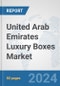 United Arab Emirates Luxury Boxes Market: Prospects, Trends Analysis, Market Size and Forecasts up to 2032 - Product Image