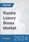 Russia Luxury Boxes Market: Prospects, Trends Analysis, Market Size and Forecasts up to 2032- Product Image