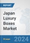 Japan Luxury Boxes Market: Prospects, Trends Analysis, Market Size and Forecasts up to 2032 - Product Image