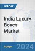 India Luxury Boxes Market: Prospects, Trends Analysis, Market Size and Forecasts up to 2032- Product Image