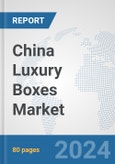China Luxury Boxes Market: Prospects, Trends Analysis, Market Size and Forecasts up to 2032- Product Image