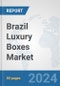 Brazil Luxury Boxes Market: Prospects, Trends Analysis, Market Size and Forecasts up to 2032 - Product Image
