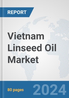 Vietnam Linseed Oil Market: Prospects, Trends Analysis, Market Size and ...