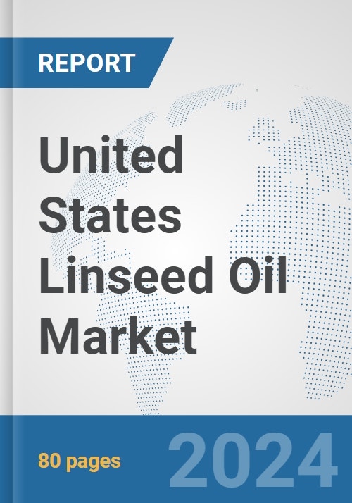 United States Linseed Oil Market: Prospects, Trends Analysis, Market ...