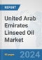 United Arab Emirates Linseed Oil Market: Prospects, Trends Analysis, Market Size and Forecasts up to 2032 - Product Thumbnail Image