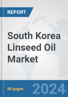 South Korea Linseed Oil Market: Prospects, Trends Analysis, Market Size ...