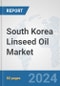 South Korea Linseed Oil Market: Prospects, Trends Analysis, Market Size and Forecasts up to 2032 - Product Image
