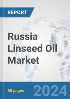 Russia Linseed Oil Market: Prospects, Trends Analysis, Market Size and ...