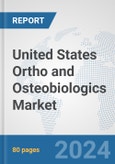 United States Ortho and Osteobiologics Market: Prospects, Trends Analysis, Market Size and Forecasts up to 2032- Product Image