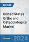 United States Ortho and Osteobiologics Market: Prospects, Trends Analysis, Market Size and Forecasts up to 2032 - Product Image