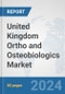 United Kingdom Ortho and Osteobiologics Market: Prospects, Trends Analysis, Market Size and Forecasts up to 2032 - Product Image