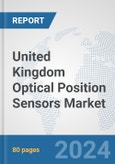 United Kingdom Optical Position Sensors Market: Prospects, Trends Analysis, Market Size and Forecasts up to 2032- Product Image