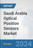Saudi Arabia Optical Position Sensors Market: Prospects, Trends Analysis, Market Size and Forecasts up to 2032- Product Image