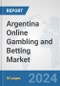 Argentina Online Gambling and Betting Market: Prospects, Trends Analysis, Market Size and Forecasts up to 2032 - Product Image