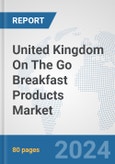 United Kingdom On The Go Breakfast Products Market: Prospects, Trends Analysis, Market Size and Forecasts up to 2032- Product Image