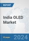 India OLED Market: Prospects, Trends Analysis, Market Size and Forecasts up to 2032 - Product Image