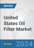 United States Oil Filter Market: Prospects, Trends Analysis, Market Size and Forecasts up to 2032- Product Image