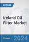 Ireland Oil Filter Market: Prospects, Trends Analysis, Market Size and Forecasts up to 2032 - Product Thumbnail Image