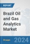 Brazil Oil and Gas Analytics Market: Prospects, Trends Analysis, Market Size and Forecasts up to 2032 - Product Thumbnail Image
