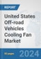 United States Off-road Vehicles Cooling Fan Market: Prospects, Trends Analysis, Market Size and Forecasts up to 2032 - Product Thumbnail Image