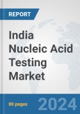 India Nucleic Acid Testing Market: Prospects, Trends Analysis, Market Size and Forecasts up to 2032- Product Image