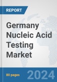 Germany Nucleic Acid Testing Market: Prospects, Trends Analysis, Market Size and Forecasts up to 2032- Product Image