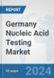 Germany Nucleic Acid Testing Market: Prospects, Trends Analysis, Market Size and Forecasts up to 2032 - Product Thumbnail Image