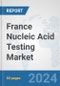 France Nucleic Acid Testing Market: Prospects, Trends Analysis, Market Size and Forecasts up to 2032 - Product Thumbnail Image