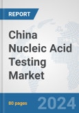 China Nucleic Acid Testing Market: Prospects, Trends Analysis, Market Size and Forecasts up to 2032- Product Image