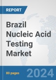 Brazil Nucleic Acid Testing Market: Prospects, Trends Analysis, Market Size and Forecasts up to 2032- Product Image