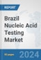 Brazil Nucleic Acid Testing Market: Prospects, Trends Analysis, Market Size and Forecasts up to 2032 - Product Thumbnail Image