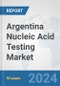 Argentina Nucleic Acid Testing Market: Prospects, Trends Analysis, Market Size and Forecasts up to 2032 - Product Image