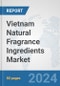Vietnam Natural Fragrance Ingredients Market: Prospects, Trends Analysis, Market Size and Forecasts up to 2032 - Product Image
