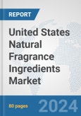 United States Natural Fragrance Ingredients Market: Prospects, Trends Analysis, Market Size and Forecasts up to 2032- Product Image