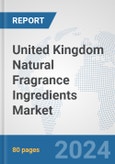 United Kingdom Natural Fragrance Ingredients Market: Prospects, Trends Analysis, Market Size and Forecasts up to 2032- Product Image