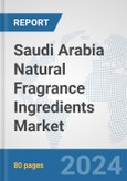 Saudi Arabia Natural Fragrance Ingredients Market: Prospects, Trends Analysis, Market Size and Forecasts up to 2032- Product Image