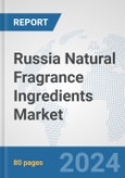 Russia Natural Fragrance Ingredients Market: Prospects, Trends Analysis, Market Size and Forecasts up to 2032- Product Image