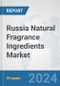 Russia Natural Fragrance Ingredients Market: Prospects, Trends Analysis, Market Size and Forecasts up to 2032 - Product Thumbnail Image