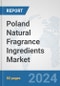 Poland Natural Fragrance Ingredients Market: Prospects, Trends Analysis, Market Size and Forecasts up to 2032 - Product Image