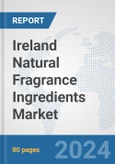 Ireland Natural Fragrance Ingredients Market: Prospects, Trends Analysis, Market Size and Forecasts up to 2032- Product Image