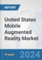 United States Mobile Augmented Reality Market: Prospects, Trends Analysis, Market Size and Forecasts up to 2032 - Product Thumbnail Image