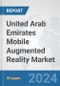 United Arab Emirates Mobile Augmented Reality Market: Prospects, Trends Analysis, Market Size and Forecasts up to 2032 - Product Image