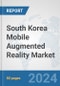 South Korea Mobile Augmented Reality Market: Prospects, Trends Analysis, Market Size and Forecasts up to 2032 - Product Thumbnail Image