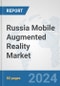 Russia Mobile Augmented Reality Market: Prospects, Trends Analysis, Market Size and Forecasts up to 2032 - Product Image